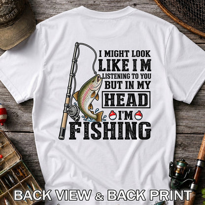 I Might Look Like I'm Listening to You But in My Head I'm Fishing Rainbow Trout T-Shirt | Back Print