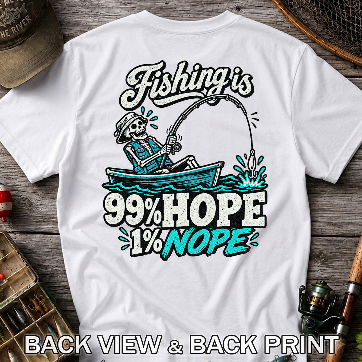 Fishing Is 99% Hope 1% Nope Skeleton Fishing Graphic T-Shirt | Back Print