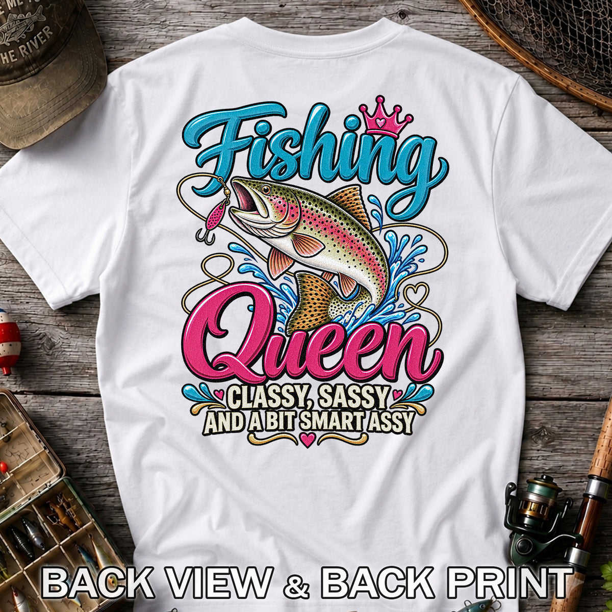 Fishing Queen Classy Sassy and a Bit Smart Assy Rainbow Trout T-Shirt | Back Print