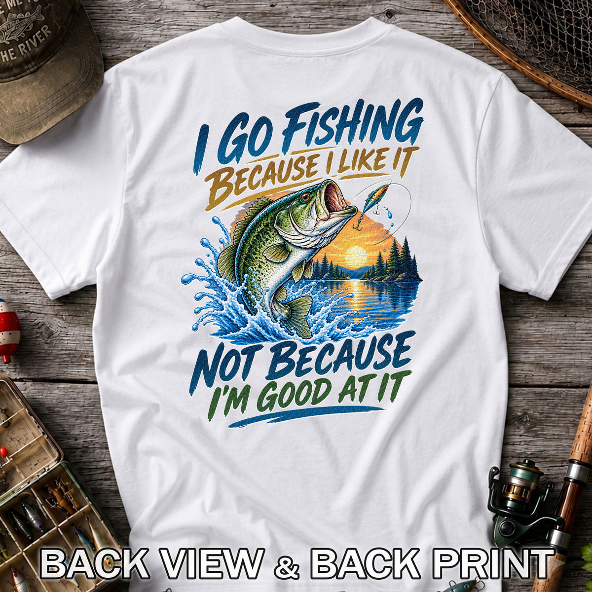 I Go Fishing Because I Like It Funny Bass Fishing Graphic T-Shirt | Back Print