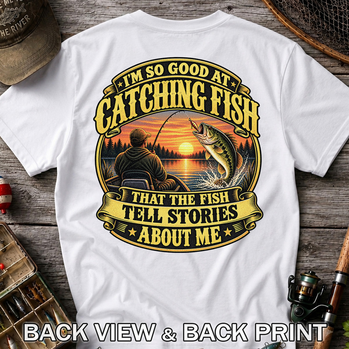 I'm So Good at Catching Fish That the Fish Tell Stories About Me Bass Fishing T-Shirt | Back Print