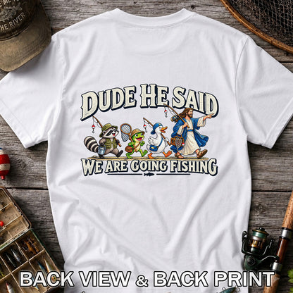 Dude He Said We Are Going Fishing Jesus and Animals T-Shirt | Back Print
