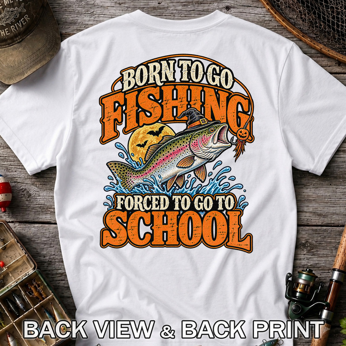 Born to Go Fishing Forced to Go to School Halloween Rainbow Trout T-Shirt | Back Print