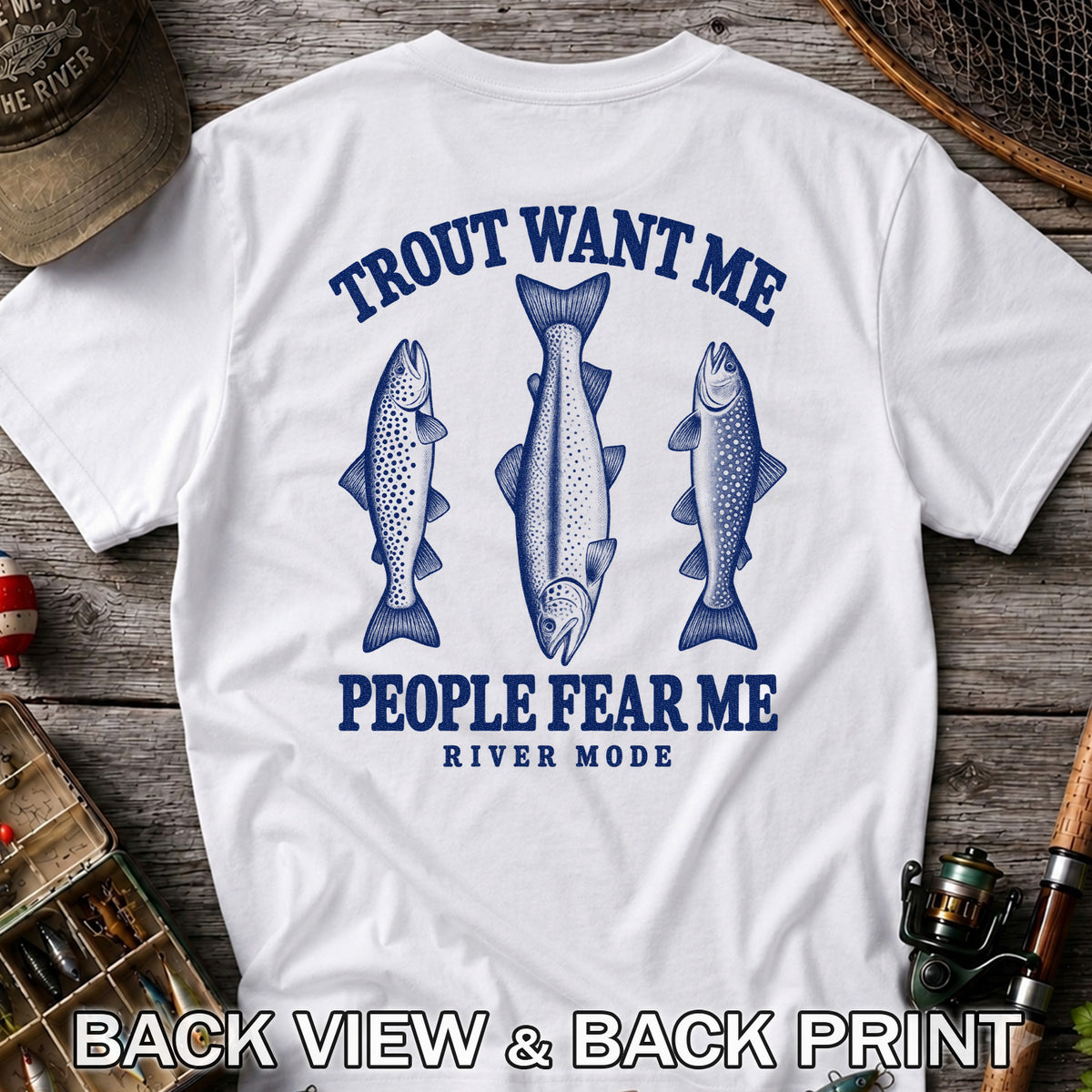 Trout Want Me People Fear Me River Mode Funny Fishing T-Shirt | Back Print