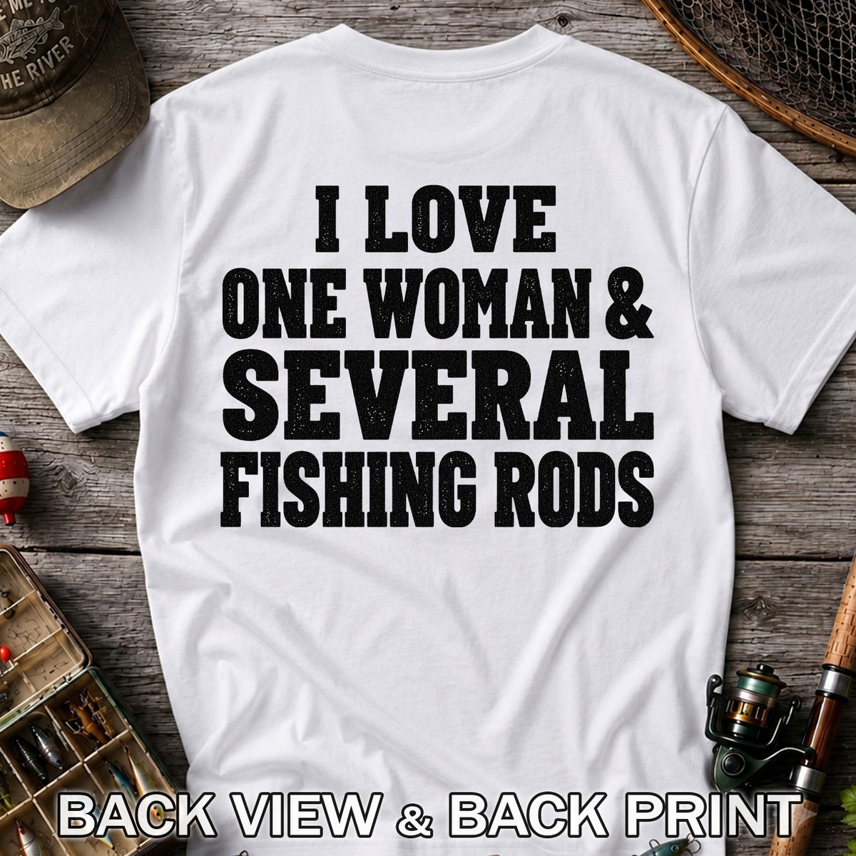 I Love One Woman and Several Fishing Rods Funny T-Shirt | Back Print