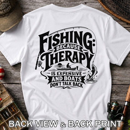 Fishing Because Therapy Is Expensive and Boats Don't Talk Back T-Shirt | Back Print