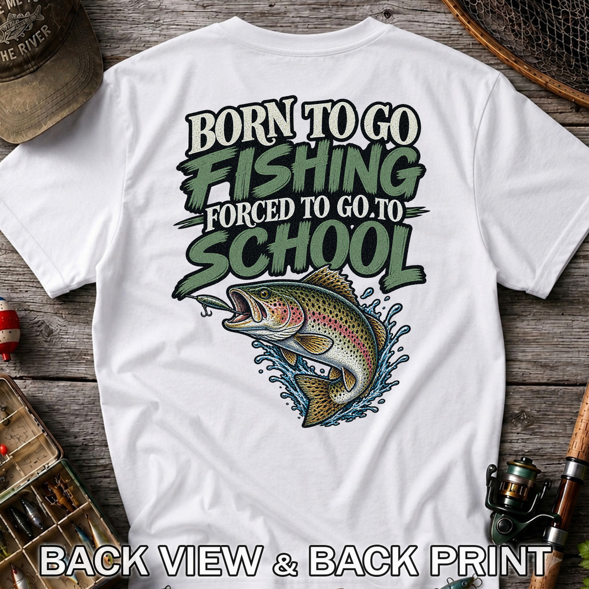 Born to Go Fishing Forced to Go to School Rainbow Trout T-Shirt | Back Print
