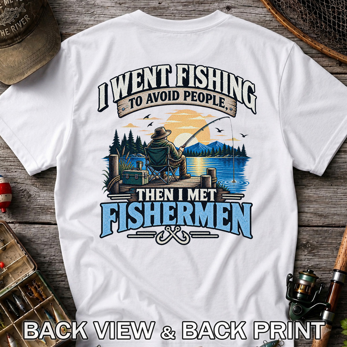 I Went Fishing to Avoid People Then I Met Fishermen Funny T-Shirt | Back Print