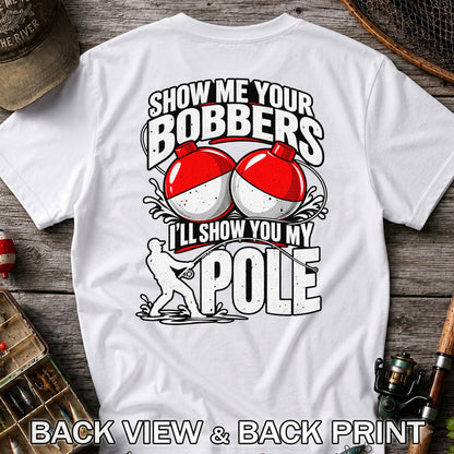 Show Me Your Bobbers I'll Show You My Pole Funny Fishing T-Shirt | Back Print