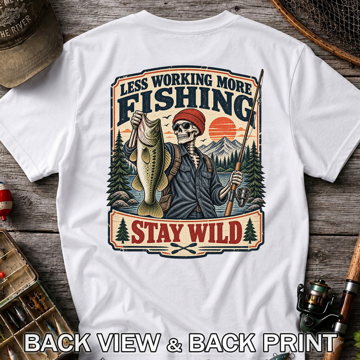 Less Working More Fishing Stay Wild Skeleton Bass Fishing T-Shirt | Back Print