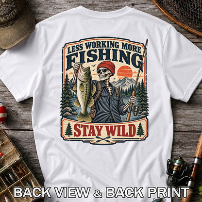Less Working More Fishing Stay Wild Skeleton Bass Fishing T-Shirt | Back Print
