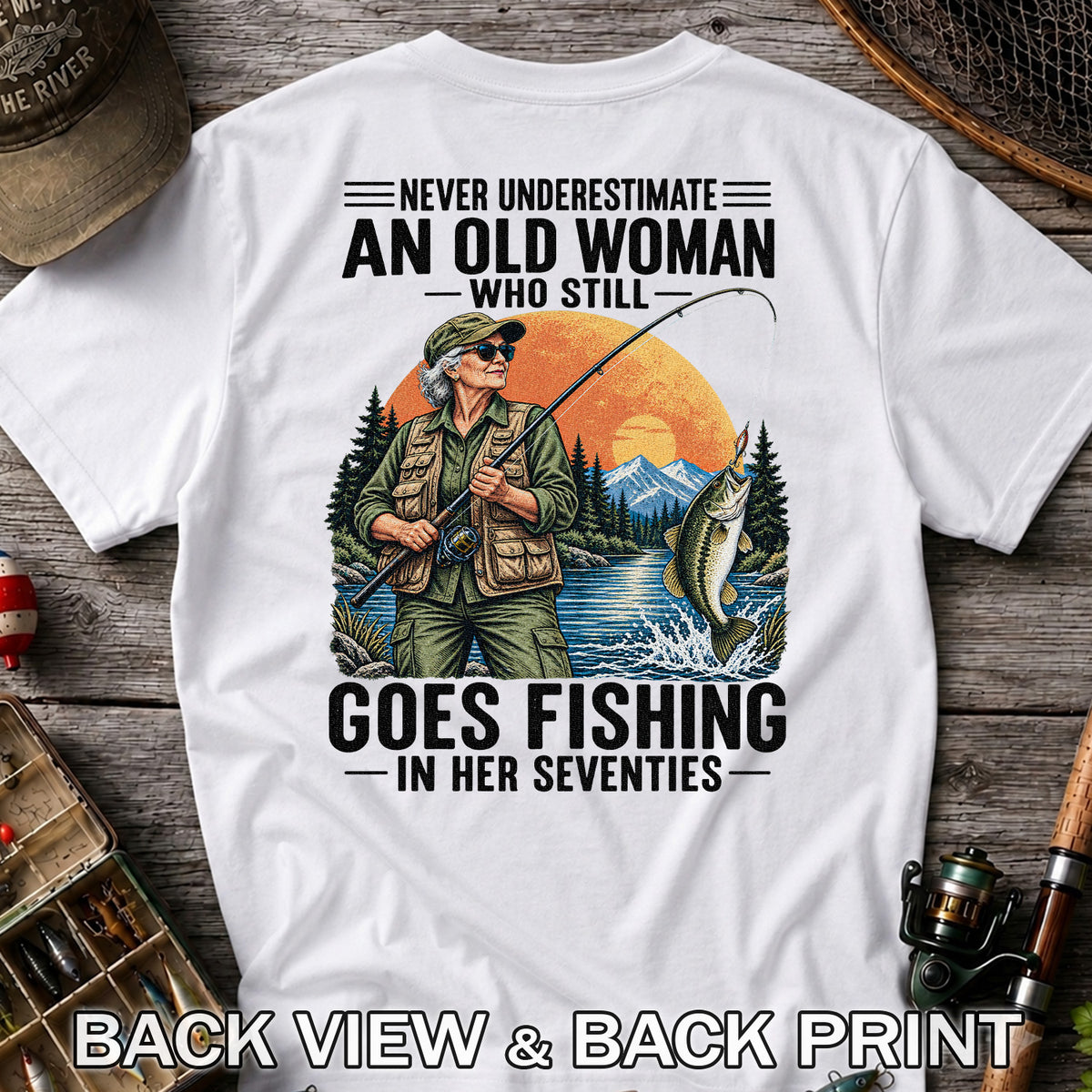 Never Underestimate an Old Woman Fishing in Her Seventies T-Shirt | Back Print