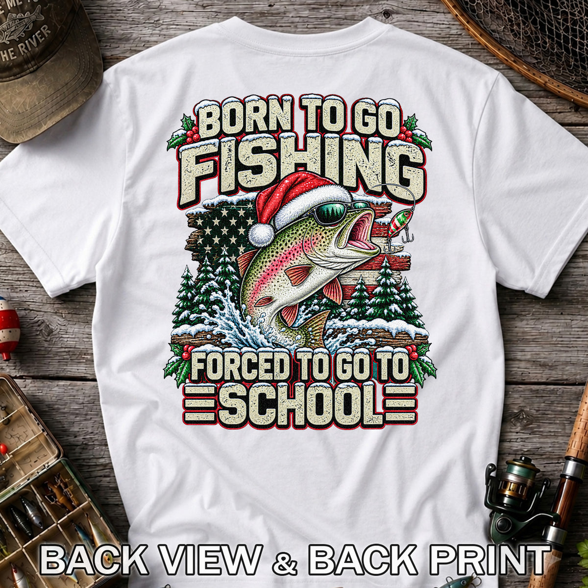 Born to Go Fishing Forced to Go to School Christmas Rainbow Trout T-Shirt | Back Print