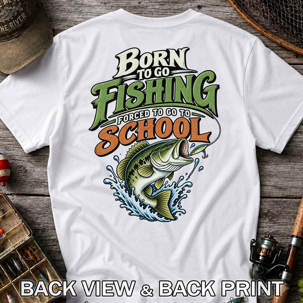 Born to Go Fishing Forced to Go to School Bass T-Shirt | Back Print