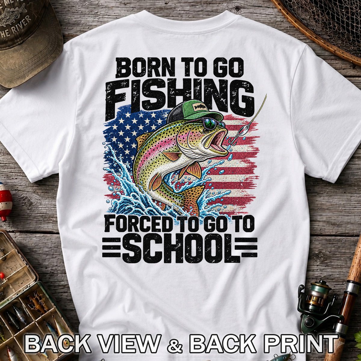 Born to Go Fishing Forced to Go to School American Flag Rainbow Trout T-Shirt | Back Print