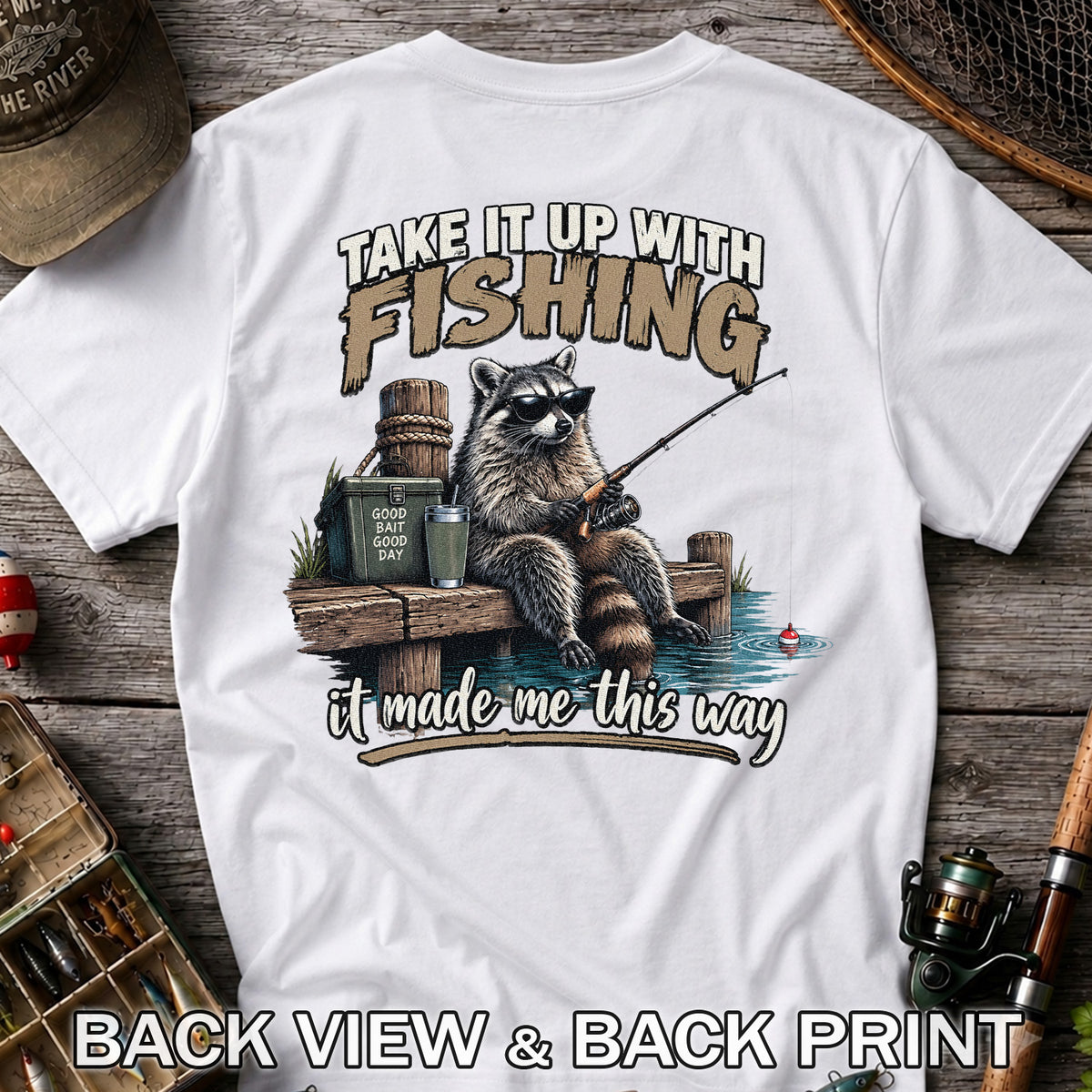 Take It Up With Fishing It Made Me This Way Raccoon T-Shirt | Back Print