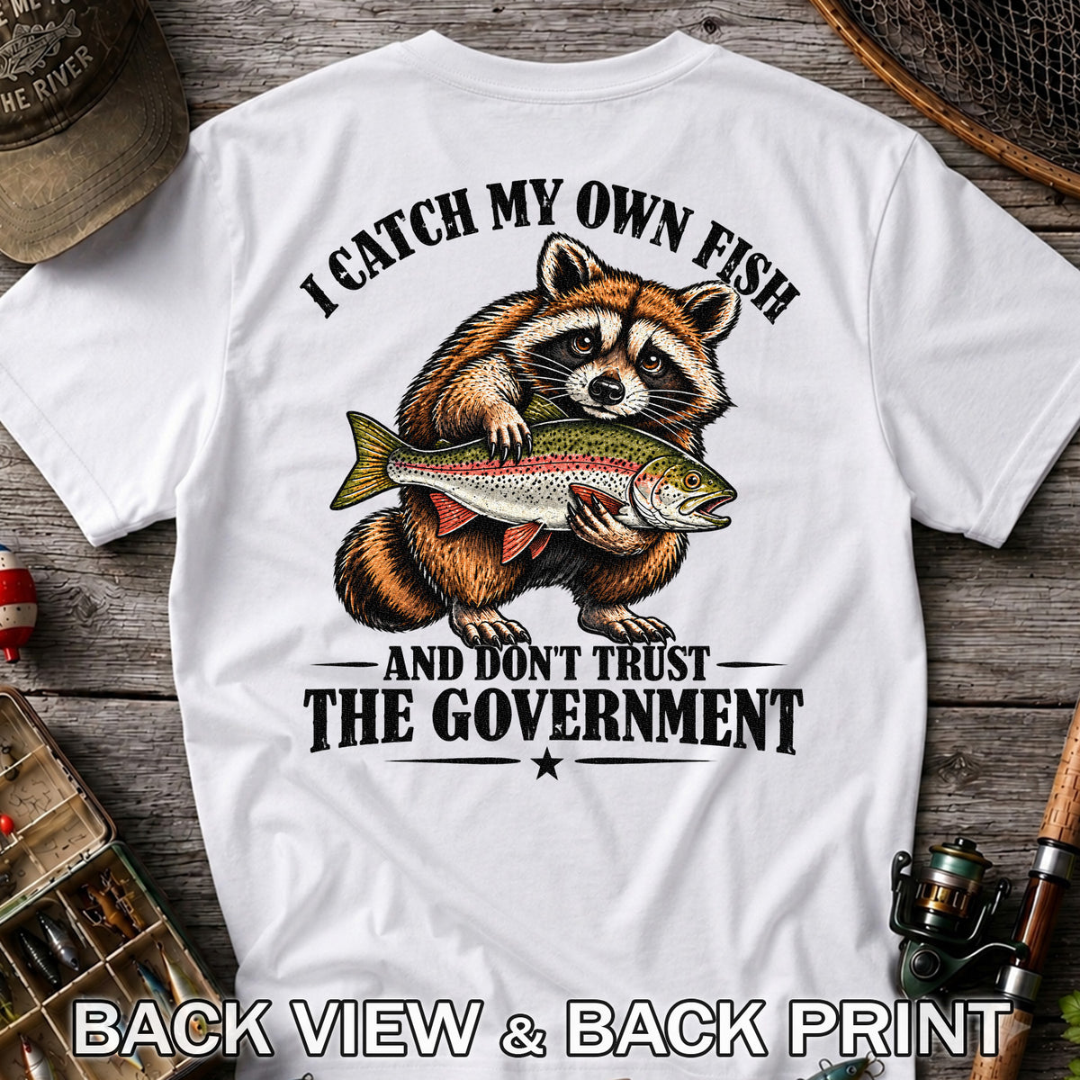 I Catch My Own Fish and Don't Trust the Government Raccoon Fishing T-Shirt | Back Print