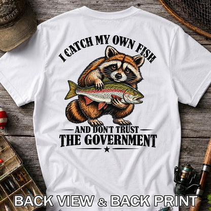 I Catch My Own Fish and Don't Trust the Government Raccoon Fishing T-Shirt | Back Print