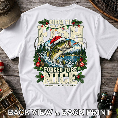 Born to Fish Forced to Be Nice Christmas Bass T-Shirt | Back Print