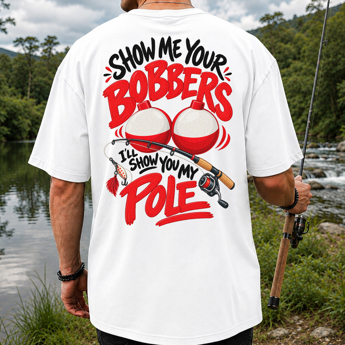 Show Me Your Bobbers I'll Show You My Pole Funny Fishing T-Shirt | Back Print