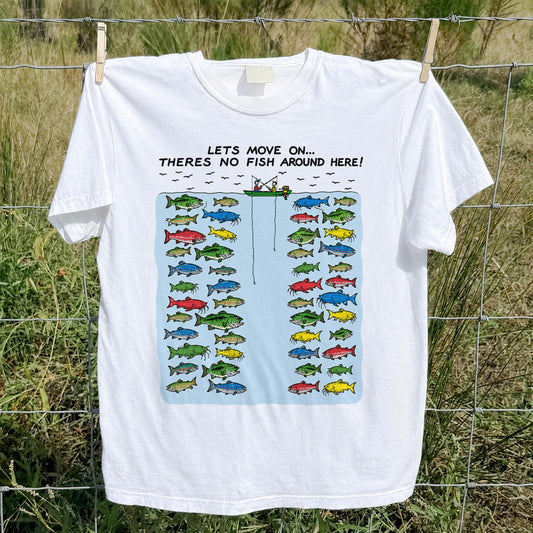 Let's Move On There's No Fish Around Here Funny Fishing T Shirt
