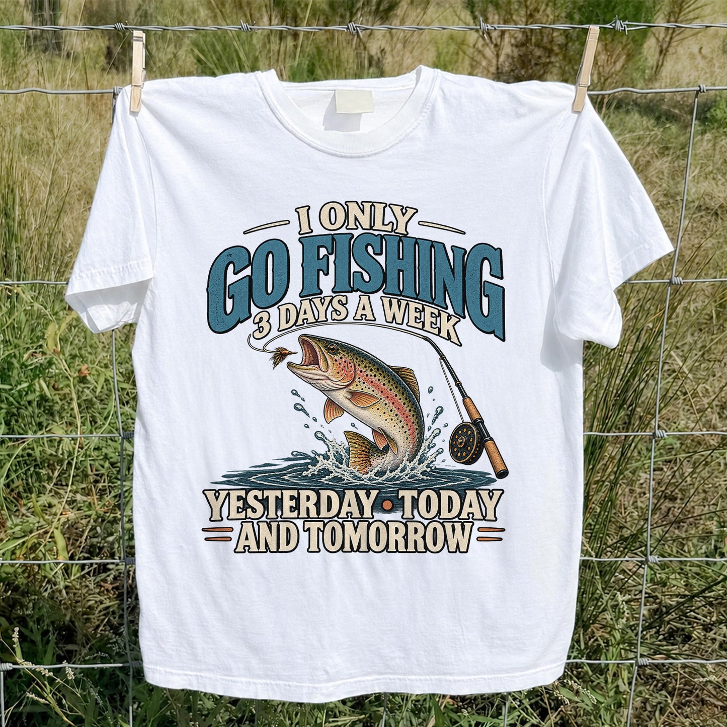 I Only Go Fishing 3 Days a Week Yesterday Today and Tomorrow Trout T-Shirt