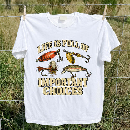 Life Is Full of Important Choices Funny Fishing Lures T-Shirt