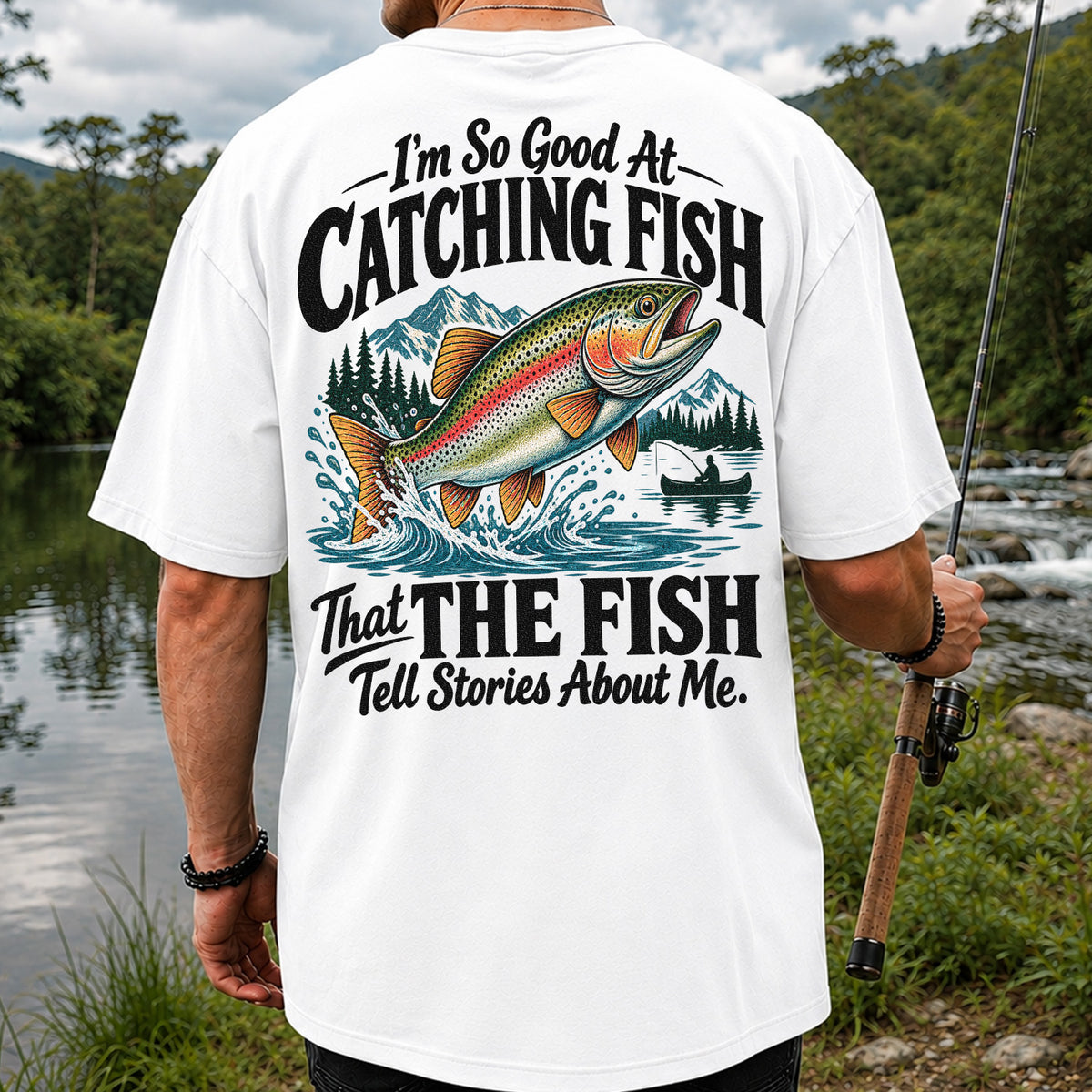 I'm So Good at Catching Fish That the Fish Tell Stories About Me Trout T-Shirt | Back Print