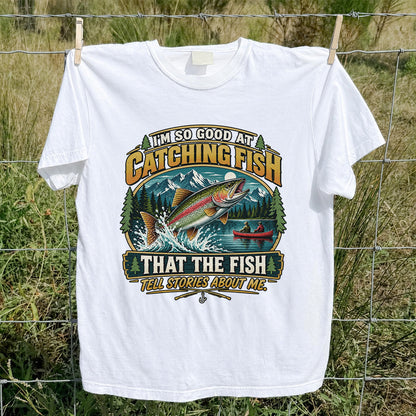 I'm So Good at Catching Fish That the Fish Tell Stories About Me Rainbow Trout Fishing T-Shirt