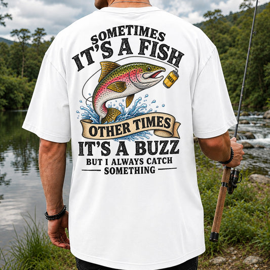 Sometimes It's a Fish Other Times It's a Buzz But I Always Catch Something Trout and Beer Fishing T-Shirt | Back Print