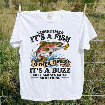 Sometimes It's a Fish Other Times It's a Buzz Rainbow Trout T-Shirt