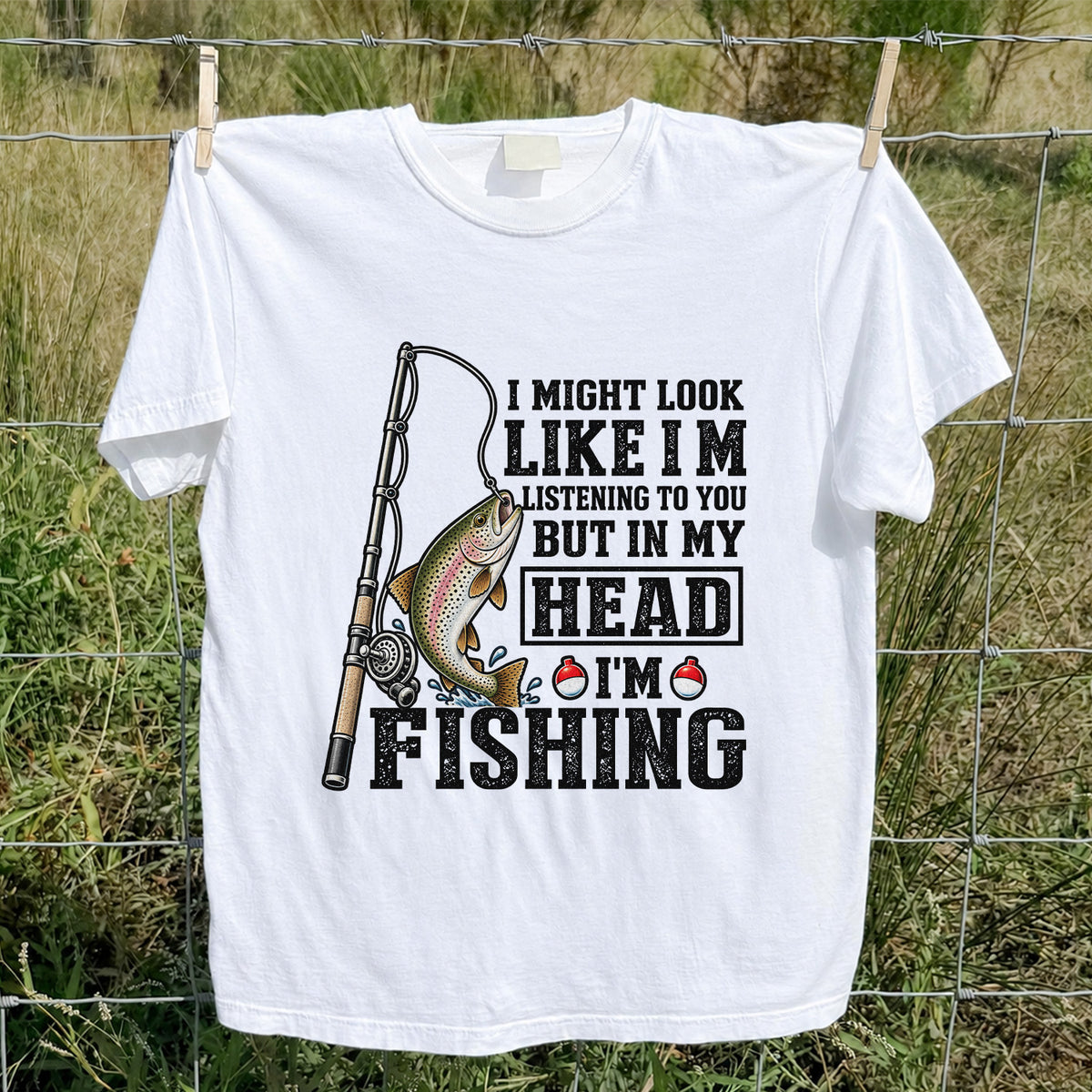 I Might Look Like I'm Listening to You But in My Head I'm Fishing Rainbow Trout T-Shirt