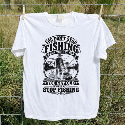 You Don't Stop Fishing When You Get Old Funny Fishing T-Shirt