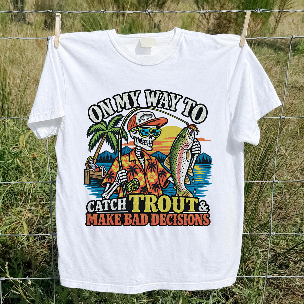 On My Way to Catch Trout & Make Bad Decisions Skeleton Fishing T-Shirt