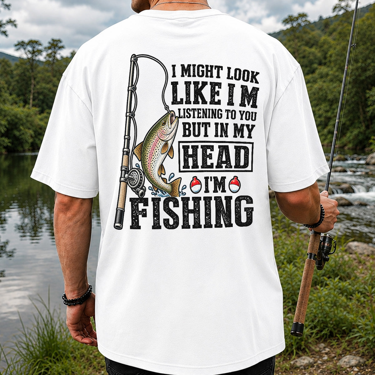 I Might Look Like I'm Listening to You But in My Head I'm Fishing Rainbow Trout T-Shirt | Back Print