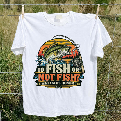 To Fish or Not Fish What a Stupid Question Bass Fishing T-Shirt