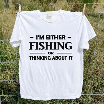 I'm Either Fishing Or Thinking About It Funny Fishing T-Shirt