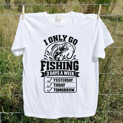 I Only Go Fishing 3 Days a Week Yesterday Today Tomorrow Bass T-Shirt
