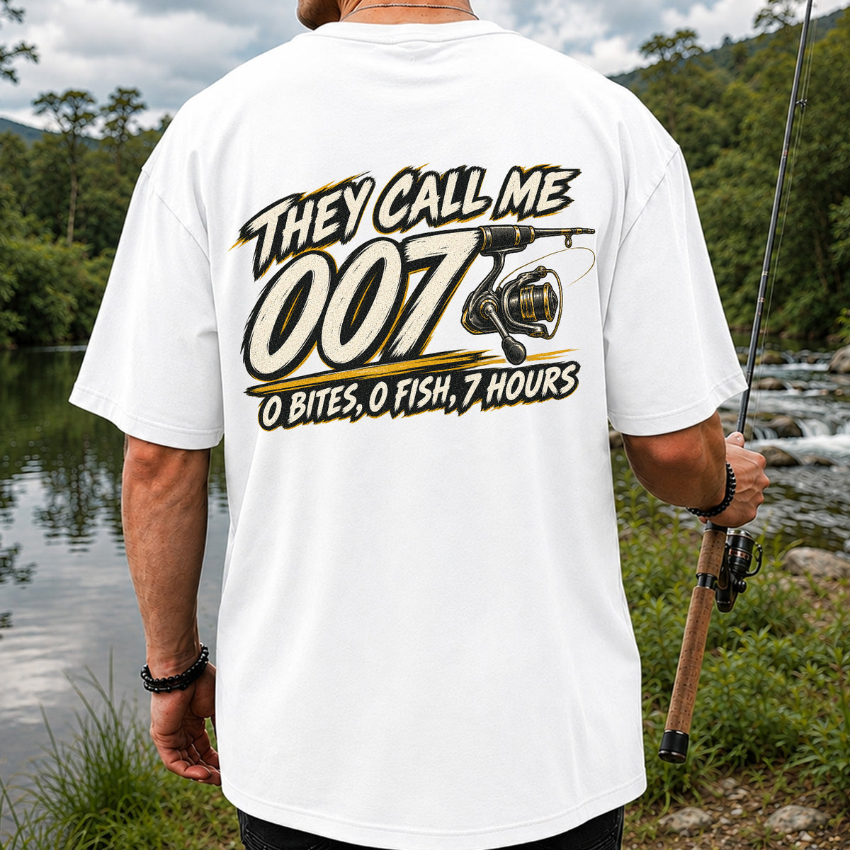 They Call Me 007 - 0 Bites, 0 Fish, 7 Hours Funny Fishing Rod and Reel T-Shirt | Back Print