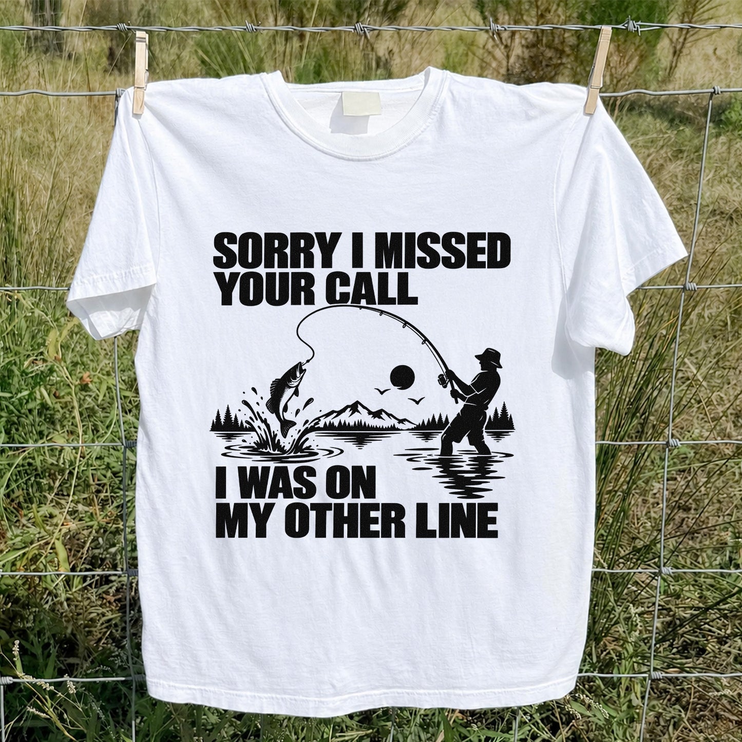 Sorry I Missed Your Call I Was on My Other Line Funny Fishing T-Shirt