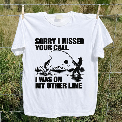 Sorry I Missed Your Call I Was on My Other Line Funny Fishing T-Shirt