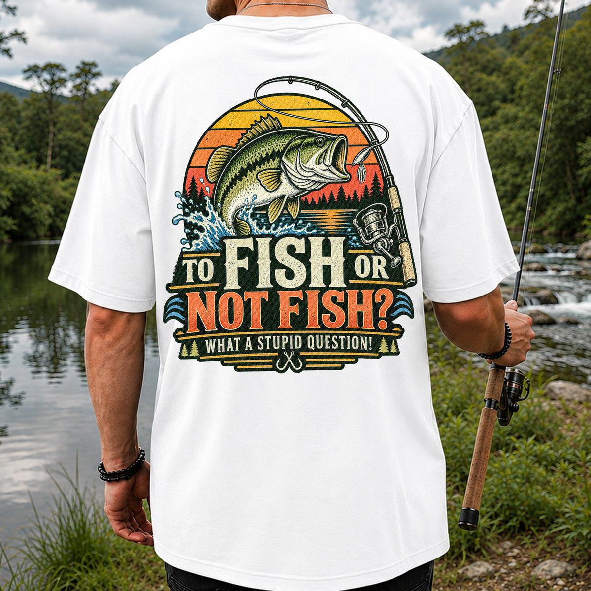 To Fish or Not Fish What a Stupid Question Bass Fishing T-Shirt | Back Print