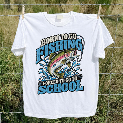 Born to Go Fishing Forced to Go to School Rainbow Trout T-Shirt