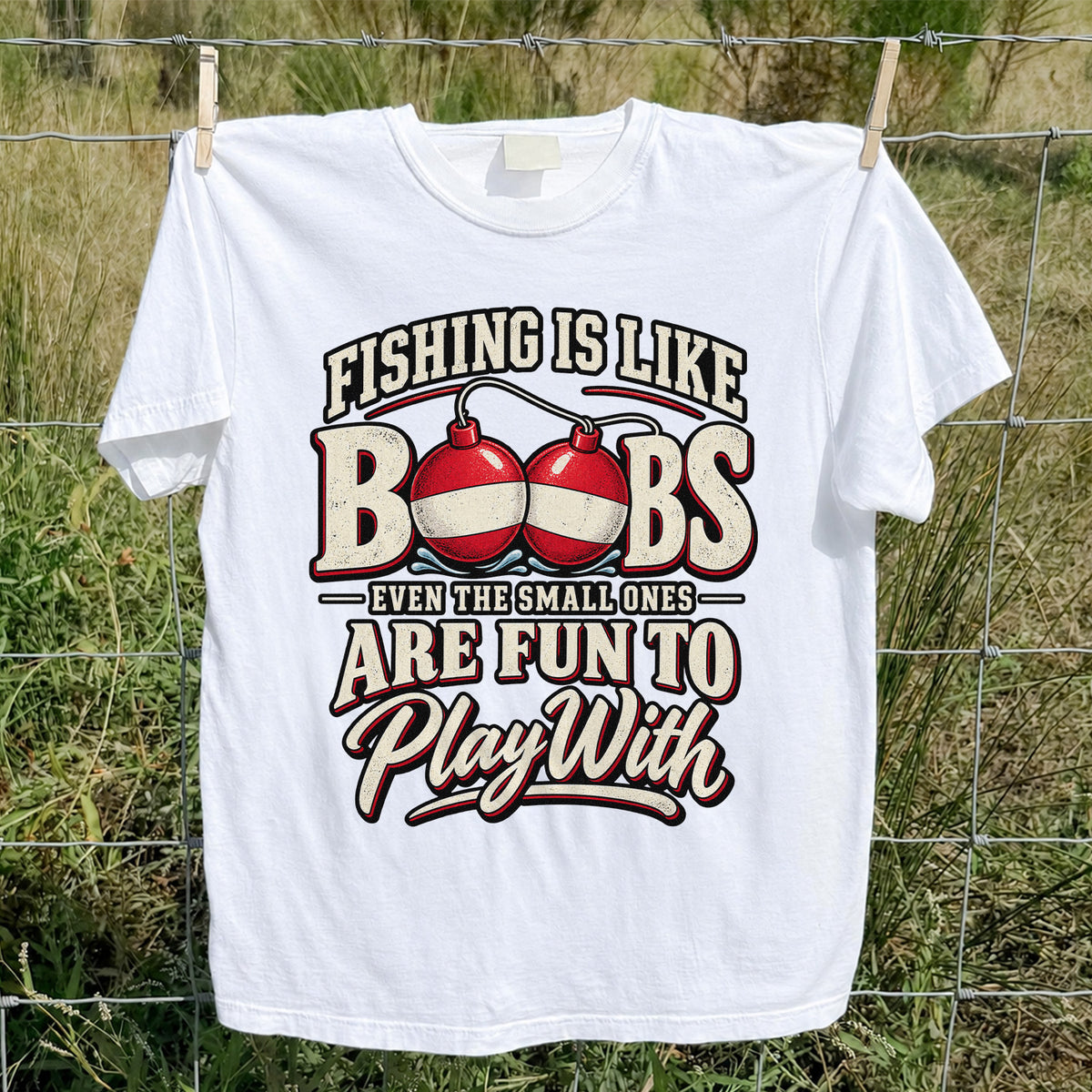 Fishing Is Like Boobs Even the Small Ones Are Fun to Play With Funny Bobber T-Shirt