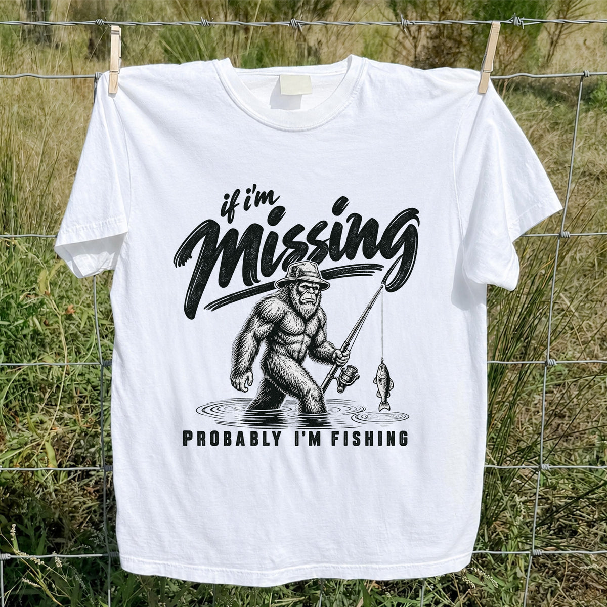 If I'm Missing Probably I'm Fishing Bigfoot Graphic T-Shirt