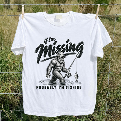 If I'm Missing Probably I'm Fishing Bigfoot Graphic T-Shirt