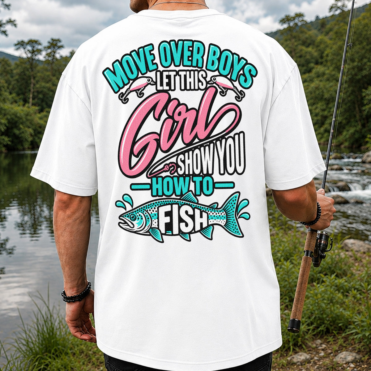 Move Over Boys Let This Girl Show You How to Fish Trout Fishing T-Shirt | Back Print