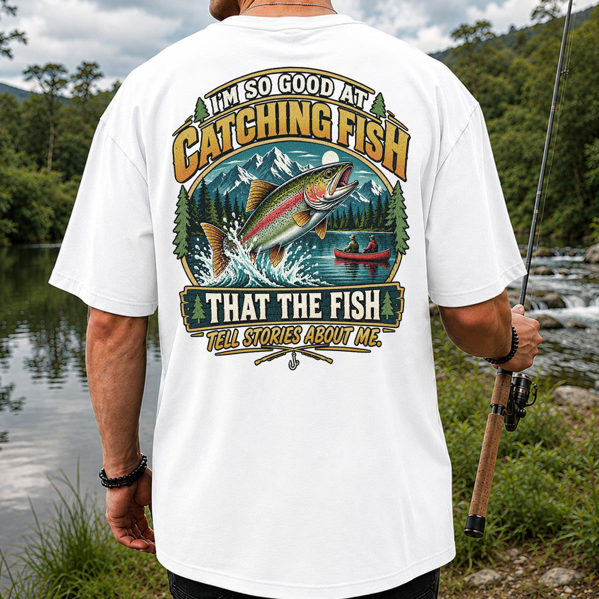 I'm So Good at Catching Fish That the Fish Tell Stories About Me Rainbow Trout Fishing T-Shirt | Back Print