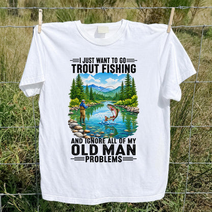 I Just Want to Go Trout Fishing and Ignore My Old Man Problems Funny T-Shirt