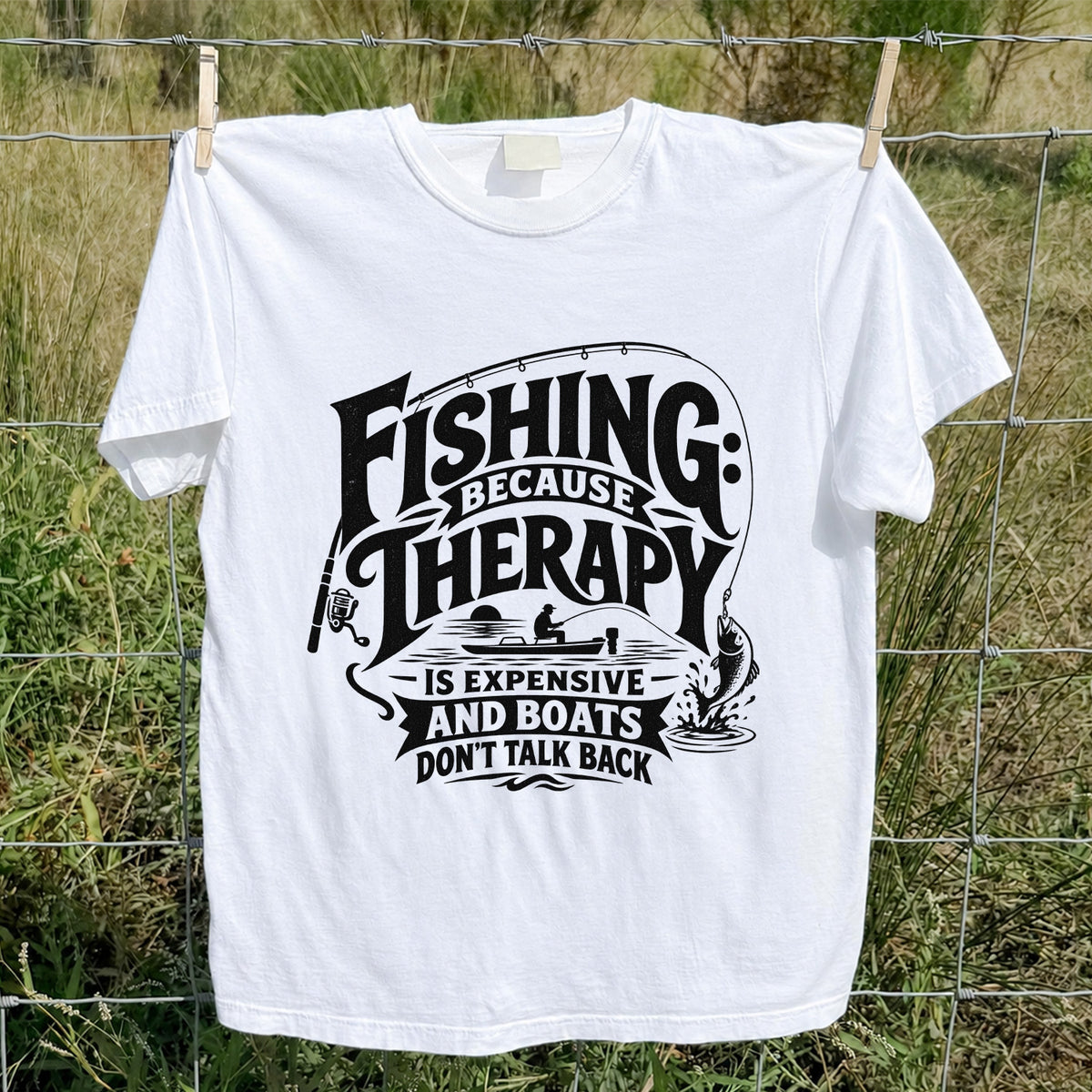 Fishing Because Therapy Is Expensive and Boats Don't Talk Back T-Shirt